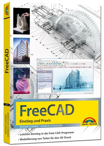 FreeCAD - 3D Modellierung, Architektur, Mechanik - Einstieg und Praxis - Viele praktische Beispiele - komplett in Farbe