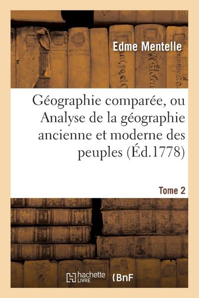 Géographie Comparée, Ou Analyse de la Géographie Ancienne Et Moderne Des Peuples Tome 2