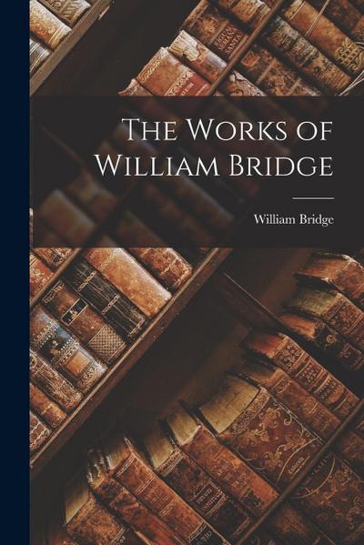 The Works of William Bridge