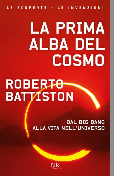 La prima alba del cosmo. Dal big bang alla vita nell’universo, l’avventura scientifica che sta cambiando il nostro modo di vedere il mondo