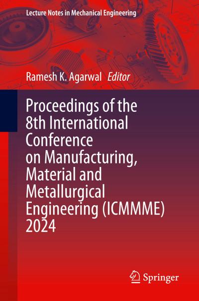 Proceedings of the 8th International Conference on Manufacturing, Material and Metallurgical Engineering (ICMMME) 2024