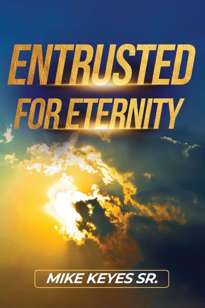 Entrusted for Eternity