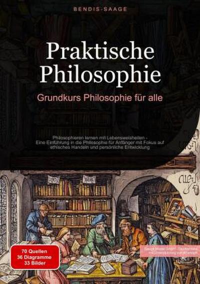 Praktische Philosophie: Grundkurs Philosophie für alle