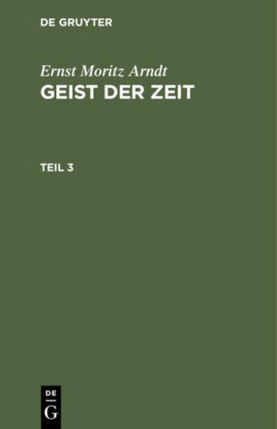 Ernst Moritz Arndt: Geist der Zeit. Teil 3