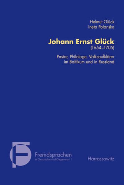 Johann Ernst Glück (1654-1705). Pastor, Philologe, Volksaufklärer im Baltikum und in Russland