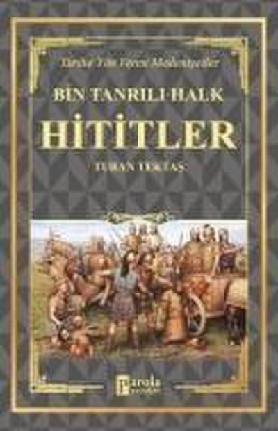 Hititler - Bin Tanrili Halk Tarihe Yön Veren Medeniyetler