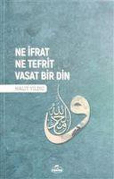 Ne Ifrat Ne Tefrit Vasat Bir Din