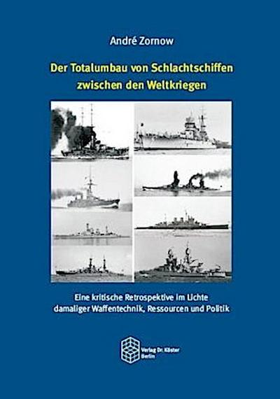 Der Totalumbau von Schlachtschiffen zwischen den Weltkriegen