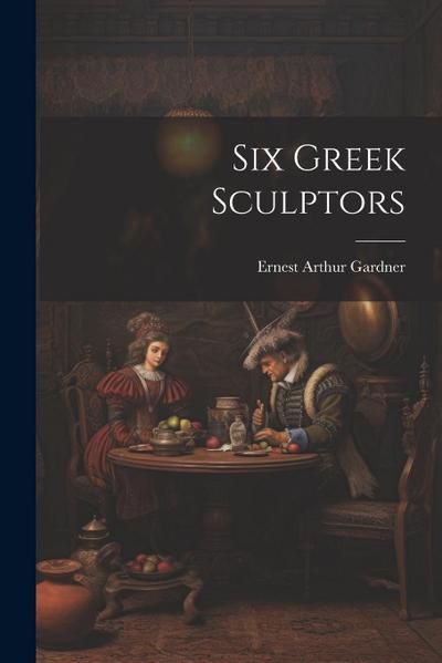 Six Greek Sculptors