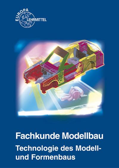 Fachkunde Modellbau: Technologie des Modell- und Formenbaus