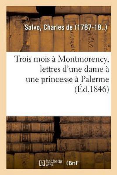 Trois Mois À Montmorency, Lettres d’Une Dame À Une Princesse À Palerme