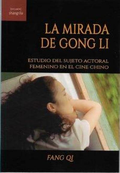 La mirada de Gong Li : estudio del sujeto actoral femenino en el cine chino
