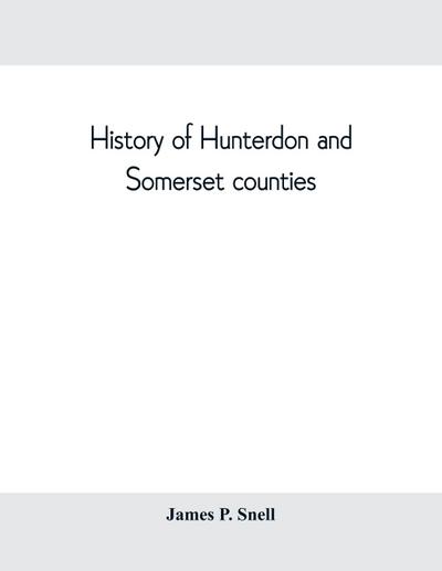 History of Hunterdon and Somerset counties, New Jersey, with illustrations and biographical sketches of its prominent men and pioneers