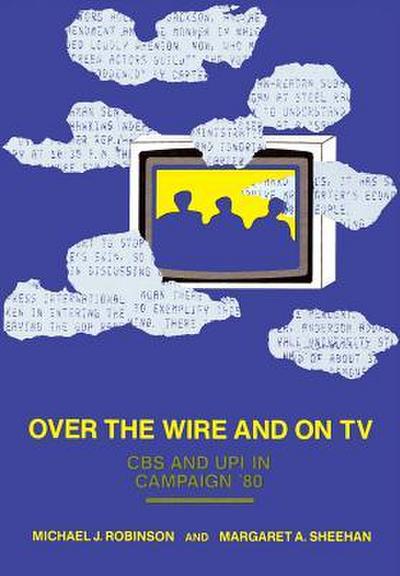 Over the Wire and on TV: CBS and Upi in Campaign ’80