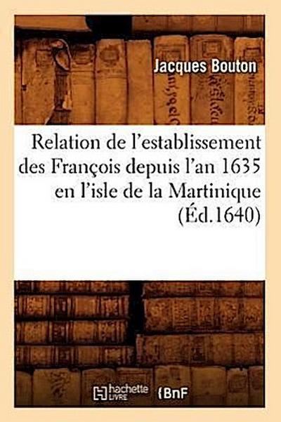 Relation de l’Establissement Des François Depuis l’An 1635 En l’Isle de la Martinique (Éd.1640)