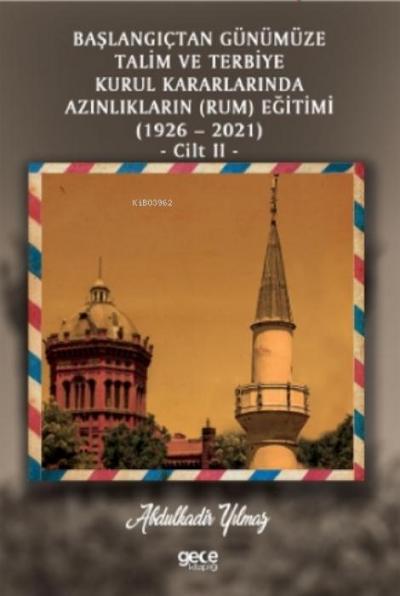 Baslangictan Günümüze Talim ve Terbiye Kurul Kararlarinda Azinliklarin Ermeni ve Musevi Egitimi 1926-2021 Cilt 2