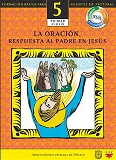 Manual 5. La Oración, Respuesta al Padre en Jesús