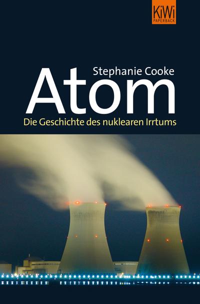 Atom: Die Geschichte des nuklearen Irrtums