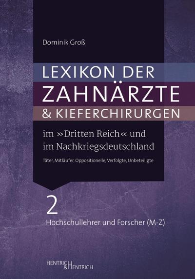 Lexikon der Zahnärzte und Kieferchirurgen im "Dritten Reich" und im Nachkriegsdeutschland / Täter, Mitläufer, Oppositionelle, Verfolgte, Unbeteiligte Lexikon der Zahnärzte und Kieferchirurgen im "Dritten Reich" und im Nachkriegsdeutschland