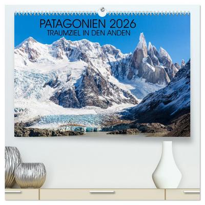 Patagonien 2026 - Traumziel in den Anden (hochwertiger Premium Wandkalender 2026 DIN A2 quer), Kunstdruck in Hochglanz