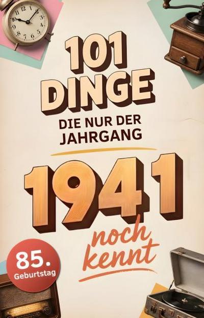 101 Dinge, die nur der Jahrgang 1941 noch kennt
