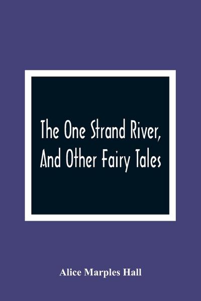The One Strand River, And Other Fairy Tales