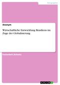 Wirtschaftliche Entwicklung Brasiliens im Zuge der Globalisierung von  | Ebook