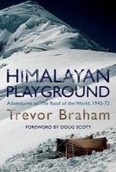Himalayan Playground: Adventures on the Roof of the World, 1942-72