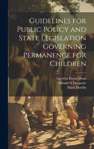 Guidelines for Public Policy and State Legislation Governing Permanence for Children