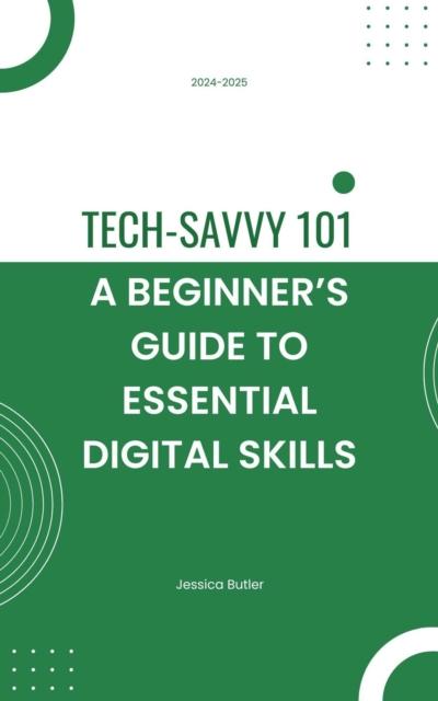 Tech-Savvy 101: A Beginner’s Guide to Essential Digital Skills