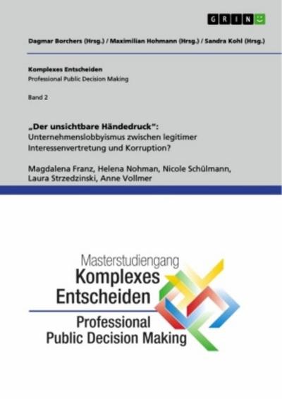 "Der unsichtbare Händedruck": Unternehmenslobbyismus zwischen legitimer Interessenvertretung und Korruption?