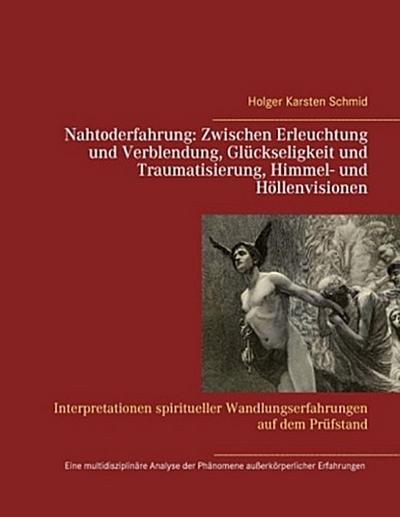 Nahtoderfahrung:   Zwischen Erleuchtung und Verblendung, Glückseligkeit und Traumatisierung, Himmel- und Höllenvisionen