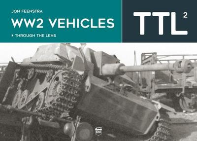 Ww2 Vehicles - Through the Lens Volume 2