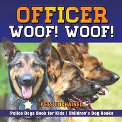 Officer Woof! Woof! Police Dogs Book for Kids Children’s Dog Books