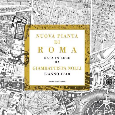 Nuova pianta di Roma data in luce da Giambattista Nolli l’anno 1748