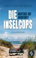 Meuterei auf Norderney | Ein Nordsee Krimi von Christian Hofbauer
