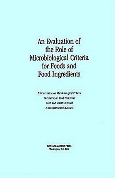 An Evaluation of the Role of Microbiological Criteria for Foods and Food Ingredients