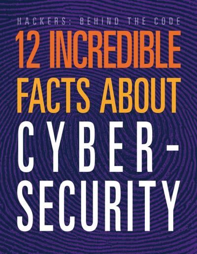12 Incredible Facts about Cybersecurity