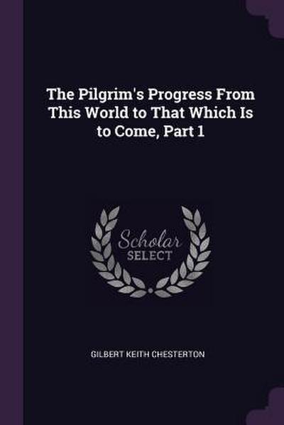 The Pilgrim’s Progress From This World to That Which Is to Come, Part 1