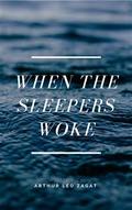 When the Sleepers Woke