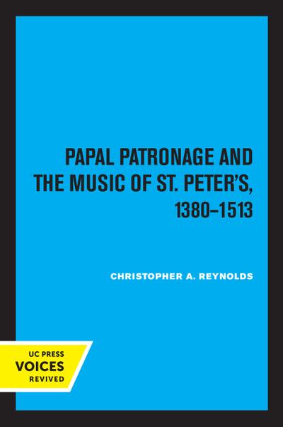 Papal Patronage and the Music of St. Peter’s, 1380-1513
