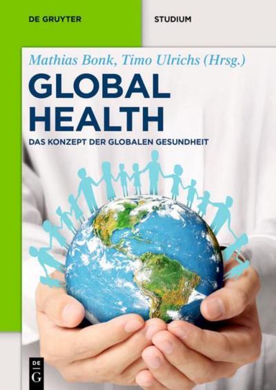 Global Health: Das Konzept der Globalen Gesundheit (De Gruyter Textbook)