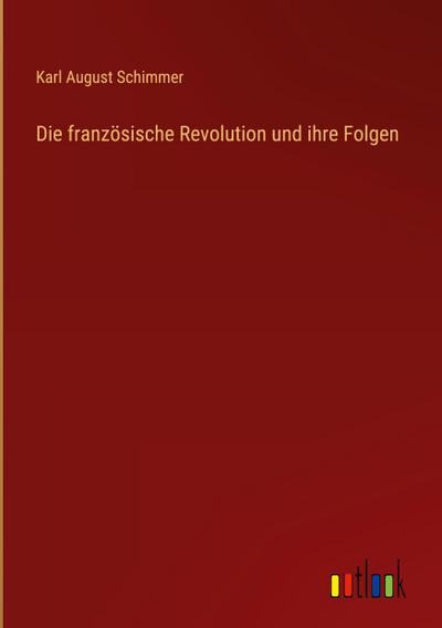 Die französische Revolution und ihre Folgen