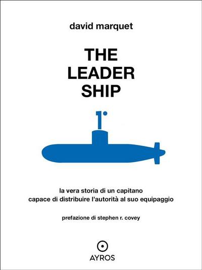 The Leader Ship. La vera storia di un capitano capace di distribuire l’autorità al suo equipaggio