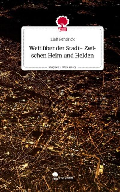 Weit über der Stadt- Zwischen Heim und Helden. Life is a Story - story.one
