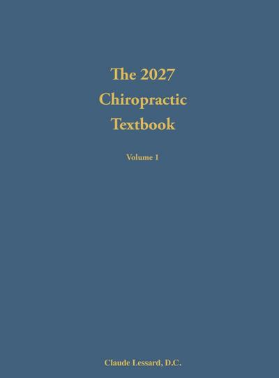 The 2027  Chiropractic  Textbook Volume 1