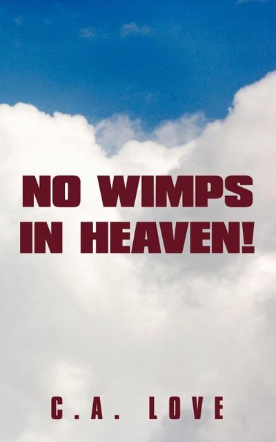 No Wimps in Heaven!