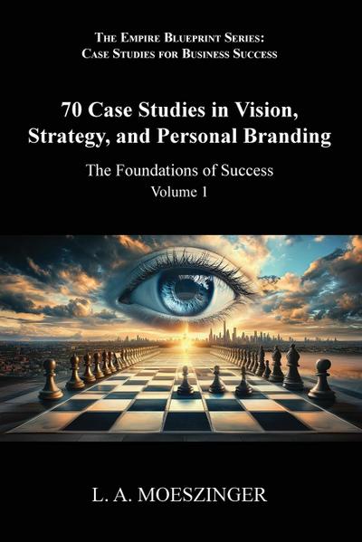 70 Case Studies in Vision, Strategy, and Personal Branding