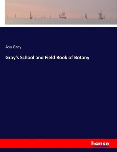 Gray’s School and Field Book of Botany