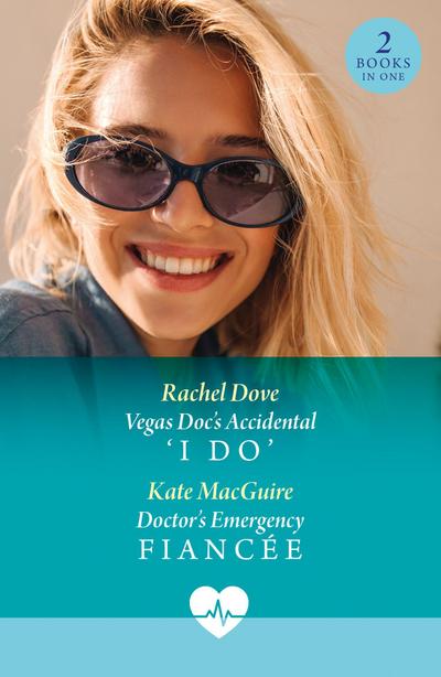 Vegas Doc’s Accidental ’I Do’ / Doctor’s Emergency Fiancee
